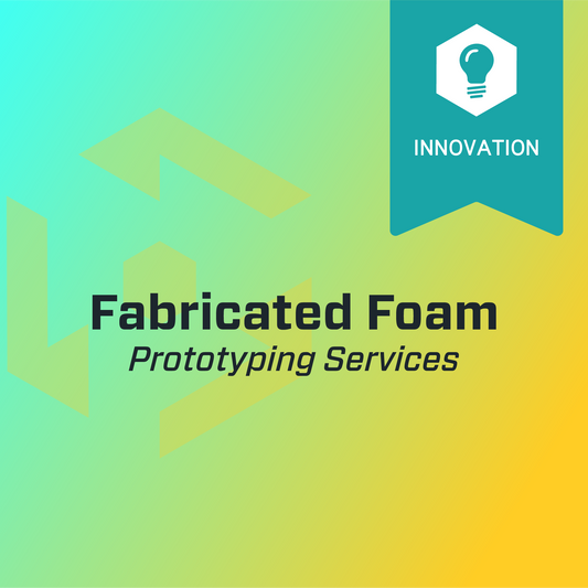 Prototyping Services for Fabricated Foam Solutions